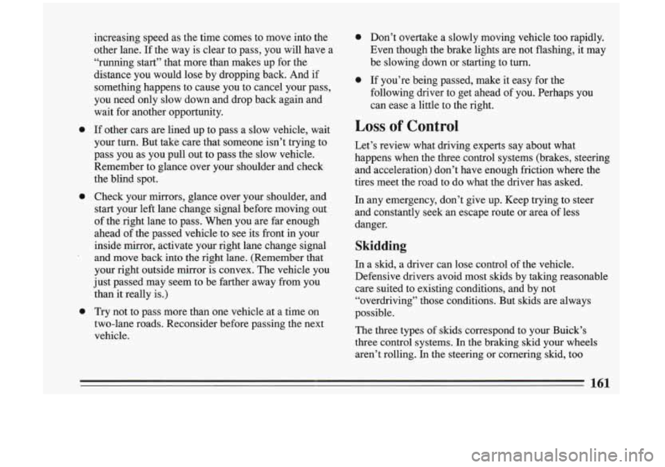 BUICK RIVIERA 1993  Owners Manual 0 
0 
0 0 
0 
Don’t  overtake  a  slowly  moving  vehicle  too  rapidly. 
Even  though  the brake  lights  are not  flashing,  it may 
be  slowing  down 
or starting  to  turn. 
If  you’re  being 