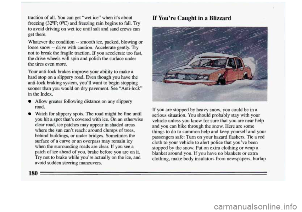 BUICK RIVIERA 1993 Owners Manual traction of all. You can get “wet ice” when it’s about If You’re Caught in a Blizzard
freezing (32oF; O°C) and freezing rain begins to fall. Try
to avoid driving on wet ic BUICK RIVIERA 1993 Owners Manual traction of all. You can get “wet ice” when it’s about If You’re Caught in a Blizzard
freezing (32oF; O°C) and freezing rain begins to fall. Try
to avoid driving on wet ic