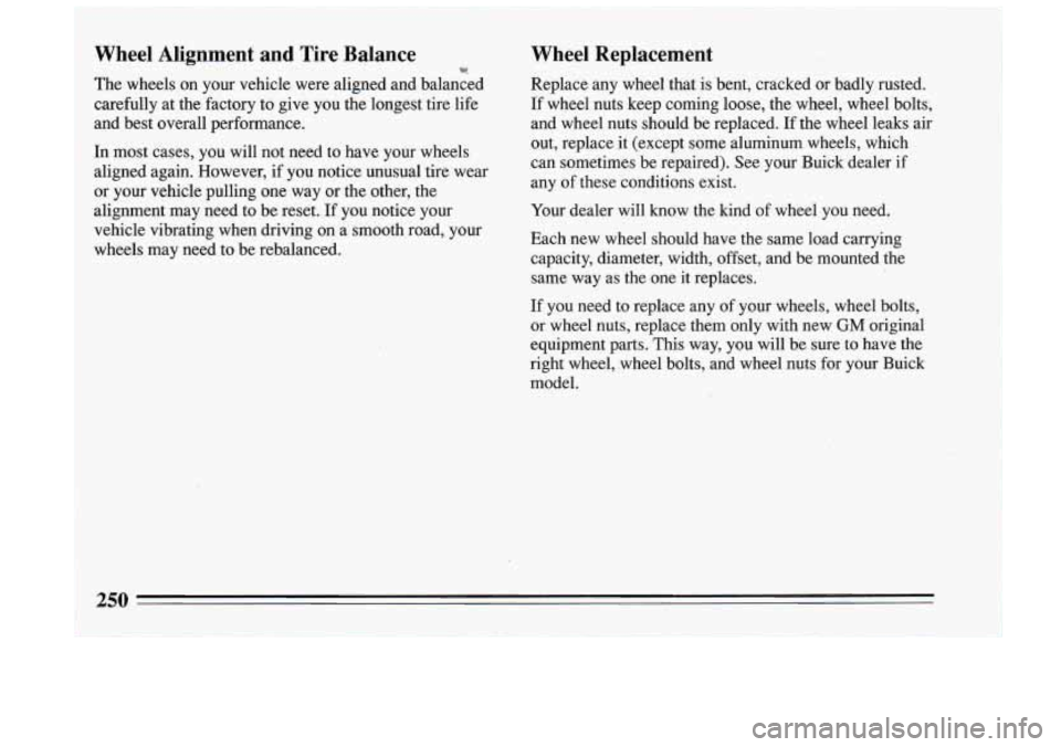 BUICK RIVIERA 1993 Owners Manual Wheel Alignment and Tire Balance w.
The wheels on your vehicle were aligned and balanced
carefully at the factory to give you the longest tire life
and best overall performan BUICK RIVIERA 1993 Owners Manual Wheel Alignment and Tire Balance w.
The wheels on your vehicle were aligned and balanced
carefully at the factory to give you the longest tire life
and best overall performan