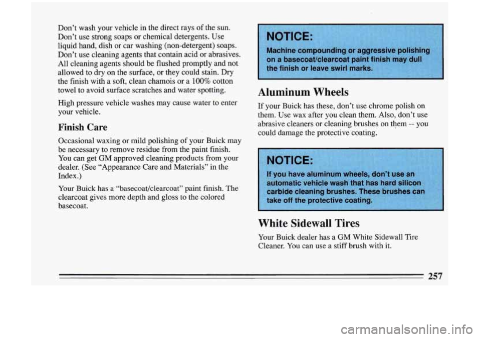 BUICK RIVIERA 1993  Owners Manual Aluminum  Wheels 
If your  Buick  has  these,  don’t  use  chrome  polish  on 
them.  Use  wax after  you  clean  them.  Also,  don’t  use 
abrasive  cleaners  or  cleaning  brushes 
on them -- yo