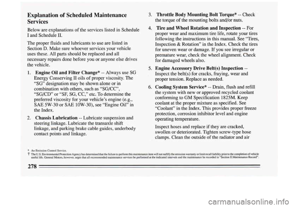 BUICK RIVIERA 1993  Owners Manual Explanation of Scheduled  Maintenance 3. Throttle  Body  Mounting  Bolt  Torque" -- Check 
Services the torque of the  mounting bolts and/or  nuts. 
* An Emission Control Service. 
The 
U.S. Environme