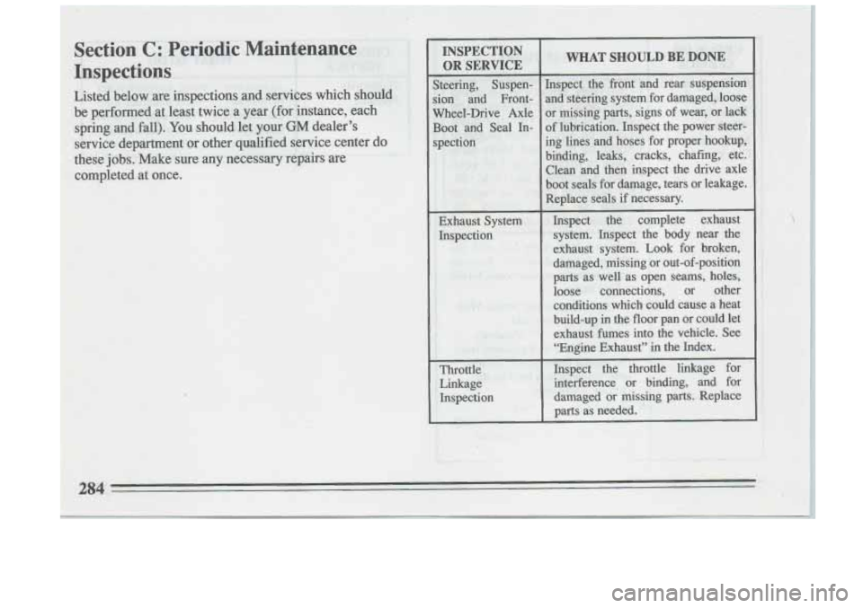 BUICK RIVIERA 1993  Owners Manual INSPECTION 
OR SERVICE 
Throttle Linkage 
Inspection  