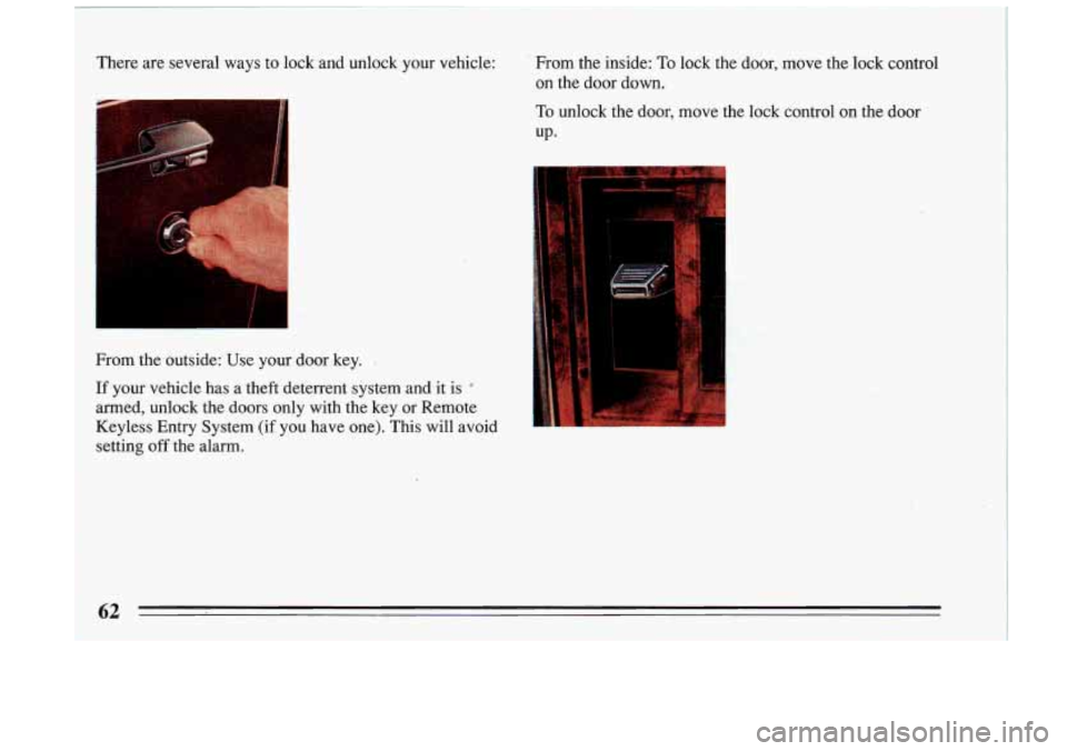 BUICK RIVIERA 1993  Owners Manual I 
There are several  ways  to lock  and  unlock  your  vehicle: . From  the  inside: To lock  the  door,  move  the lock  control 
on the  door  down. 
To unlock  the  door,  move  the  lock  control