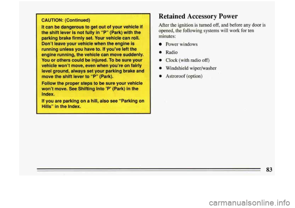 BUICK RIVIERA 1993  Owners Manual .I 
CAUTlOf _. [lConltlinulecJ~ 
It can be dangerous to get out of your vehicle i,. 
tlhe  shiift  lever  is not  flullly  in1 T” (Park)  with the 
parking  brake 
firmly set.  Your  vehic’le can 