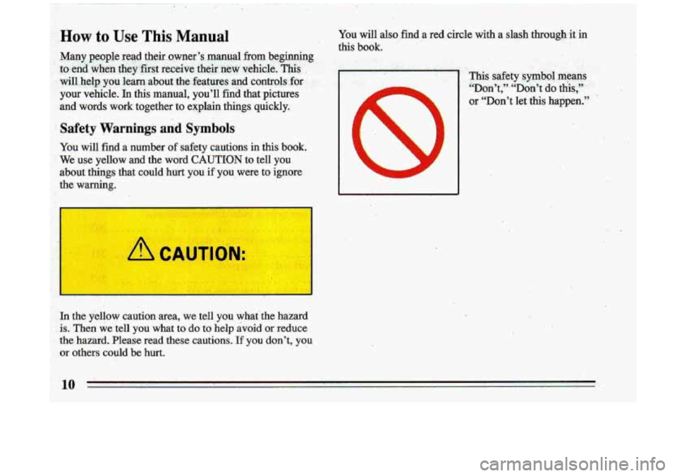 BUICK ROADMASTER 1993  Owners Manual -:will ..help. you learn.  about  ,the €eatures  and  controls for - I 
? your vehicle.  In  this  manual,  you’ll  find  that  pictures 
and  words  work  together  to  explain  thinp quickly. 
i