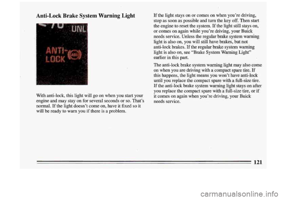 BUICK ROADMASTER 1993 Owners Manual iI
Anti-Lock Brake System Warning Light
. -, i’
.. I. ,:,:
With anti-lock, this light will go on when you start your
engine and may stay on for several seconds or
so. That’s BUICK ROADMASTER 1993 Owners Manual iI
Anti-Lock Brake System Warning Light
. -, i’
.. I. ,:,:
With anti-lock, this light will go on when you start your
engine and may stay on for several seconds or
so. That’s