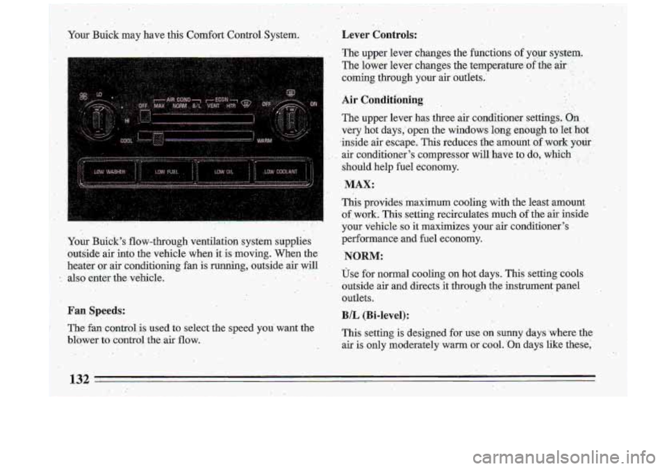 BUICK ROADMASTER 1993  Owners Manual .. Your Buick  may  have this Comfort Control.  System. , .. . . 
. Your Bui&s flow-through ventilation  system  supplies 
outside  air info the vehicle  when it is,moving. When the 
heater or air c
