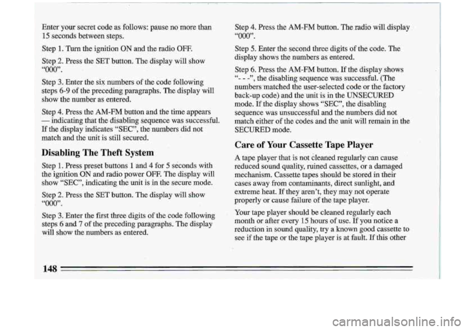 BUICK ROADMASTER 1993 Owners Manual Step 4. Press the AM-FM button. The radio will display
“000”.
Step 5. Enter the second three digits of the code. The
display shows the numbers as entered.
Step
6. Press the BUICK ROADMASTER 1993 Owners Manual Step 4. Press the AM-FM button. The radio will display
“000”.
Step 5. Enter the second three digits of the code. The
display shows the numbers as entered.
Step
6. Press the