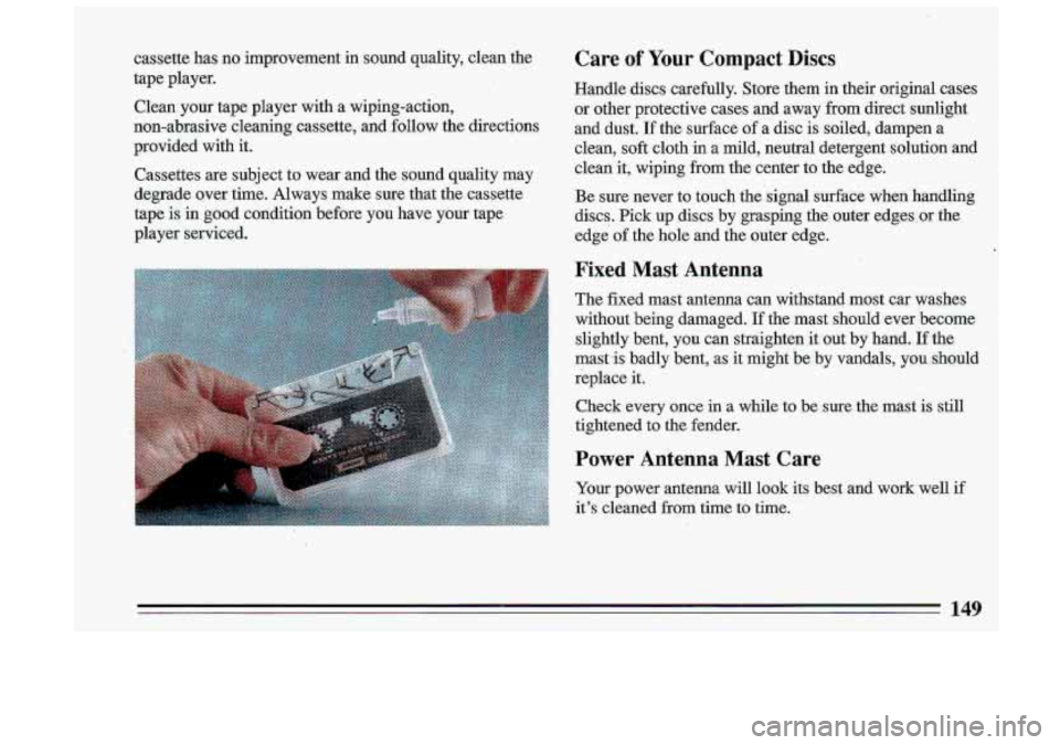 BUICK ROADMASTER 1993 Owners Manual cassette has no improvement in s.ound quality, clean the
tape player.
Clean
your tape player with a wiping-action,
non-abrasive cleaning cassette, and follow the directions
provi BUICK ROADMASTER 1993 Owners Manual cassette has no improvement in s.ound quality, clean the
tape player.
Clean
your tape player with a wiping-action,
non-abrasive cleaning cassette, and follow the directions
provi