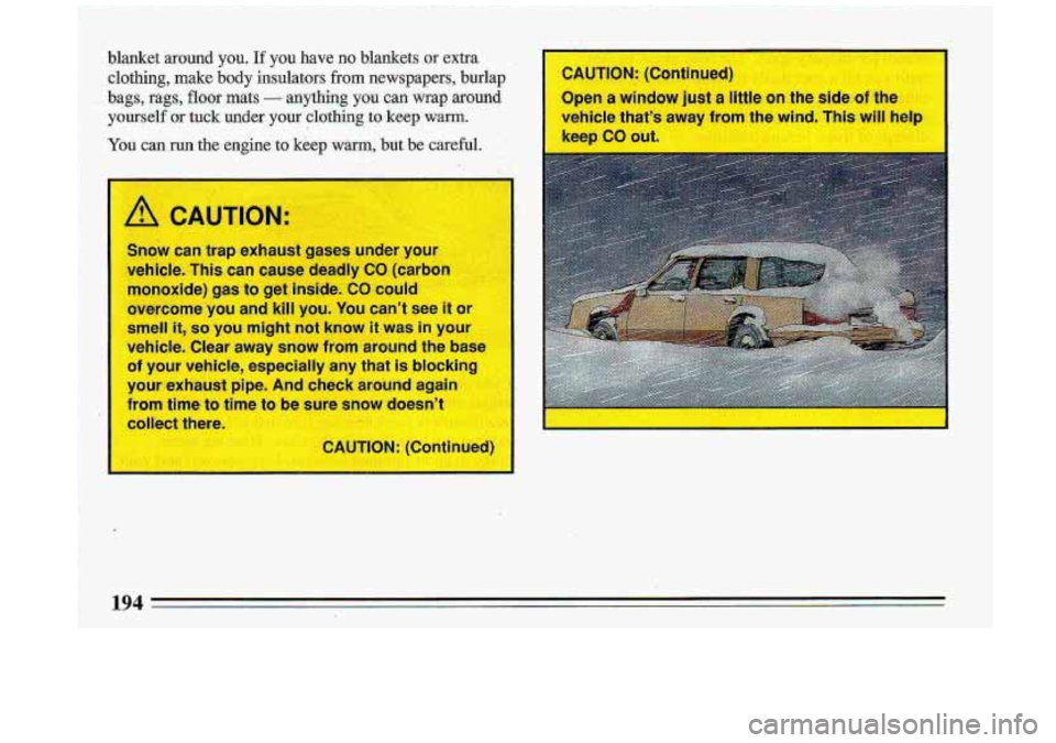 BUICK ROADMASTER 1993  Owners Manual blanket around you. If you have no blankets  or extra. II 
clothing, make body insulators. from newspapers,  burlap I CAUTION: (Continued) 
bags, rags, floor math - anything you can  wrap around 3pen 