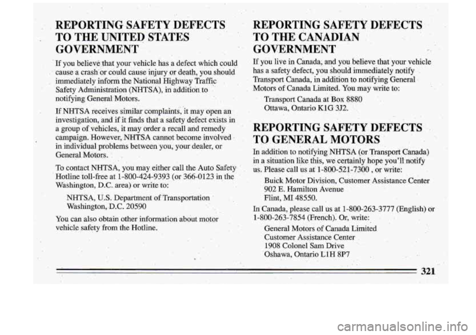 BUICK ROADMASTER 1993  Owners Manual NHTS.A, US. Department of. Transportation 
Washington, 
.D.C. 20590 
You can a1s.o obtain  other  information  about motor 
vehicle  ,safety from the Hotline. 
321  
