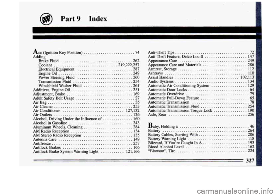 BUICK ROADMASTER 1993  Owners Manual Acc (Ignition  Key  Position) ........................ 74 
Adding  Brake  Fluid 
.................................. 262 
Coolant 
.............................. 2  19.222.  257 
Electrical  Equipment 