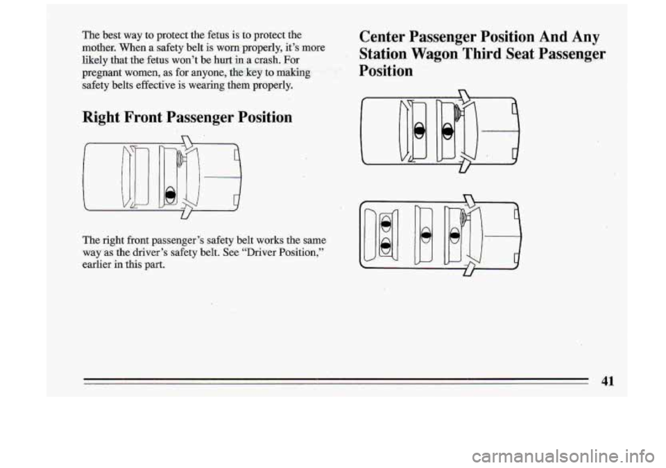 BUICK ROADMASTER 1993  Owners Manual The  best way to  protect  the  fetus is  to  protect  the 
mother.  When  a safety  belt 
is wornproperly,  it’s more 
likely  that  the  fetus  won’t  be hurt in a crash.  For 
pregnant  women, 