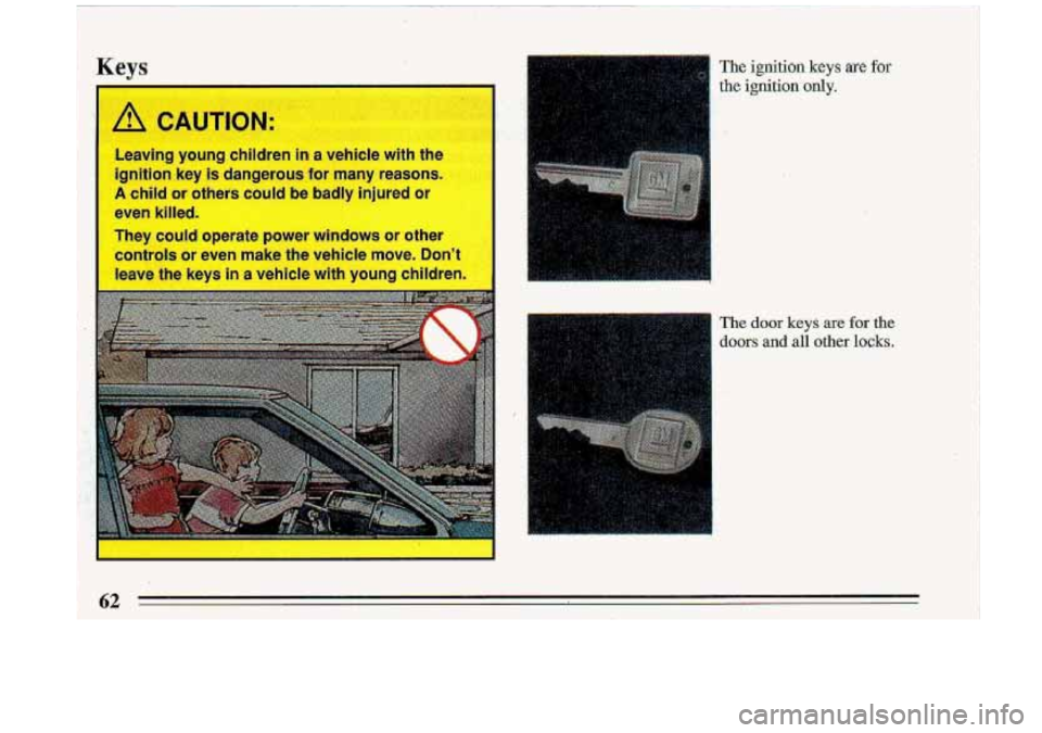BUICK ROADMASTER 1993  Owners Manual b GAUTION: 
Leaving  young  children in a vehlt:  wih LIIC 
ignition  key is dangerous  for  many  reasons. 
A child or others  could be badP  ‘njured  or 
even  killed. 
They  could  operate  power