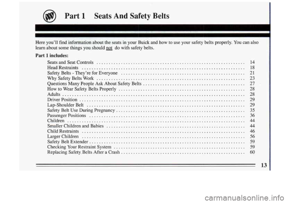 BUICK SKYLARK 1993 Owners Manual Part 1 Seats And Safety Belts
Here you’ll find information about the seats in your Buick and how to use your safety belts properly\
. You can also
learn about some things yo BUICK SKYLARK 1993 Owners Manual Part 1 Seats And Safety Belts
Here you’ll find information about the seats in your Buick and how to use your safety belts properly\
. You can also
learn about some things yo