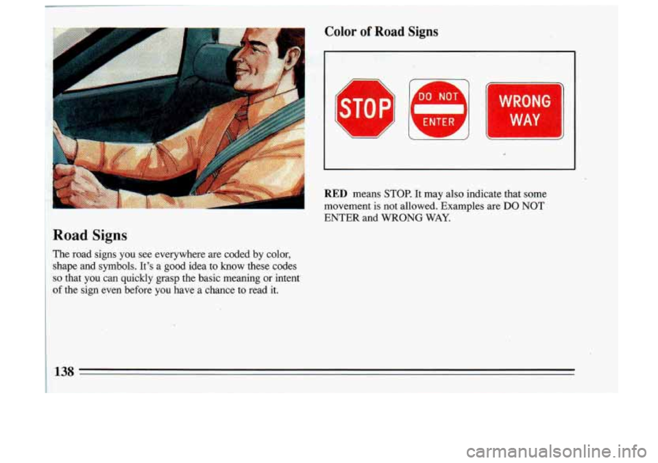 BUICK SKYLARK 1993  Owners Manual Road Signs 
The  road  signs you see  everywhere  are  coded  by  color, 
shape  and  symbols.  Its  a  good  idea  to  know  these  codes 
so that  you  can  quickly  grasp  the  basic  meaning  or 