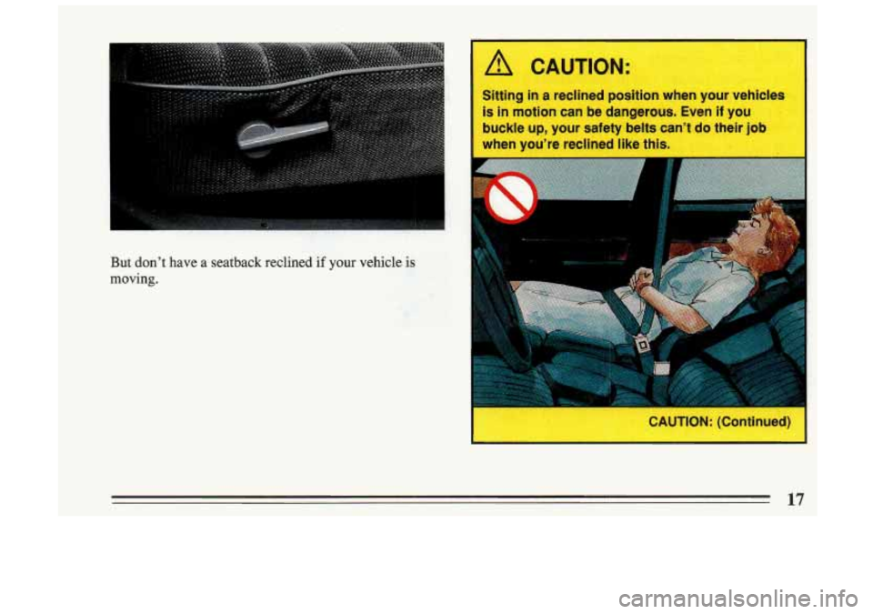 BUICK SKYLARK 1993  Owners Manual itting in a reclined osition when our v 
is in fflotion can 
But don’t  have  a  seatback  reclined if your vehicle is 
moving. 
17  