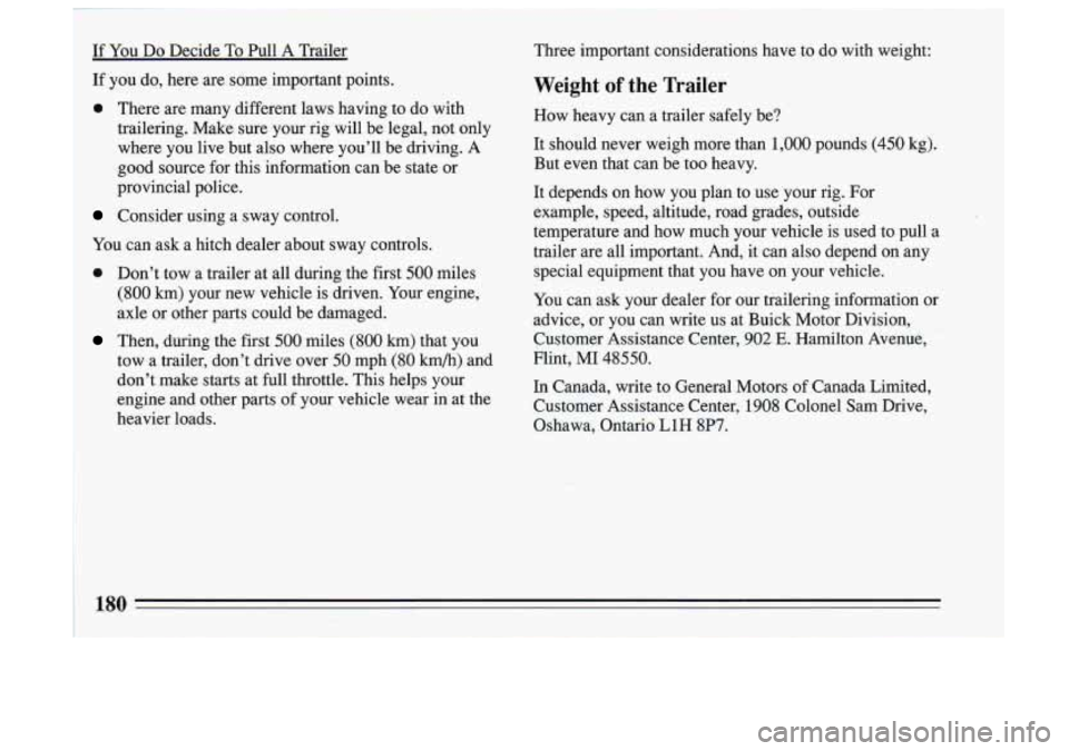 BUICK SKYLARK 1993  Owners Manual If You Do Decide To Pull  A  Trailer  Three  important  considerations  have  to  do with  weight: 
If  you  do,  here  are some  important  points. 
Weight of the  Trailer 
0 There  are many  diflere