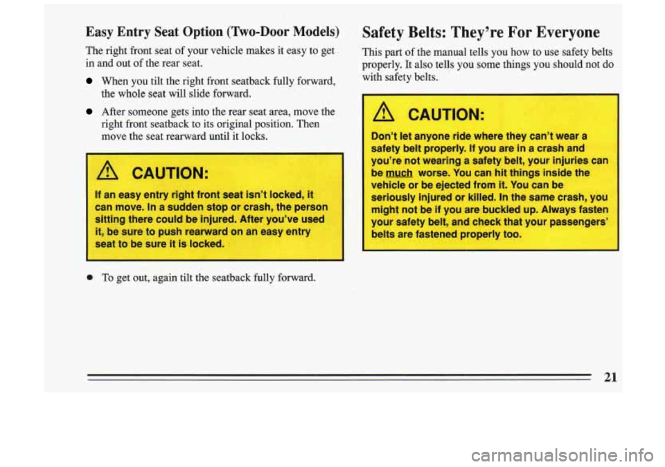 BUICK SKYLARK 1993  Owners Manual Easy  Entry Seat Option  (Two-Door Models) 
The right  front  seat  of  your  vehicle  makes  it  easy  to  get 
in  and  out  of the  rear  seat. 
When  you  tilt  the  right  front  seatback  fully 