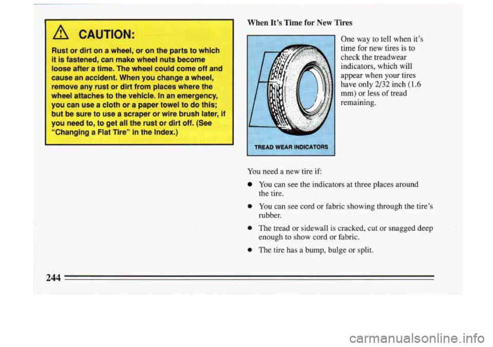 BUICK SKYLARK 1993  Owners Manual When It% Time for New  Tires 
One  way  to  tell  when  it’s 
time  for  new  tires  is 
to 
check  the  treadwear 
indicators,  which  will 
appear  when  your  tires 
have  only 
2/32 inch (1.6 
m