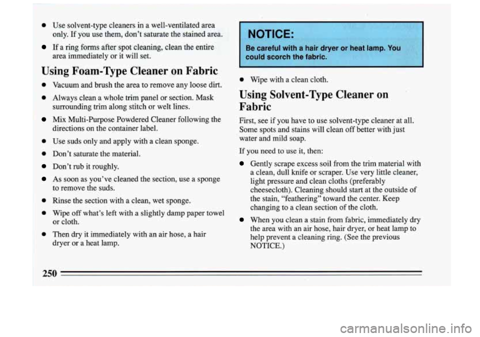 BUICK SKYLARK 1993  Owners Manual r 
1 e Use  solvent-type  cleaners  in  a  well-ventilated  area 
only. 
If you  use  them,  don’t  saturate the stained  area. 
If a  ring  forms  after  spot  cleaning,  clean  the  entire 
area  