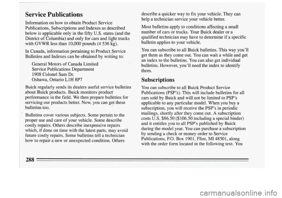 BUICK SKYLARK 1993  Owners Manual Service Publications 
Information  on  how  to  obtain  Product Service 
Publications,  Subscriptions  and  Indexes  as described 
below  is  applicable  only  in  the  fifty 
U.S. states  (and  the 
