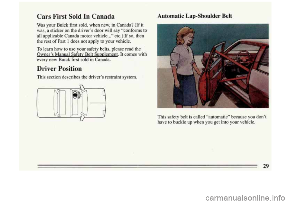BUICK SKYLARK 1993  Owners Manual Cars  First Sold In  Canada 
Was your  Buick  first  sold,  when  new,  in  Canada?  (If  it 
was;  a  sticker  on  the  driver’s  door will  say  “conforms  to 
all  applicable  Canada  motor  v.