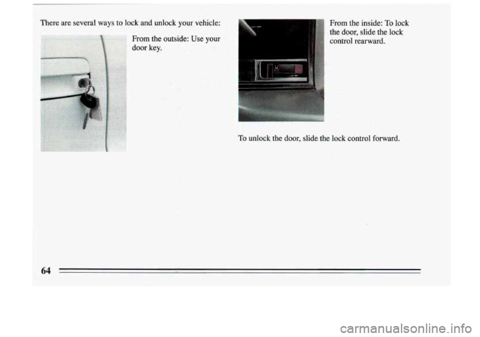 BUICK SKYLARK 1993  Owners Manual .; 4, 
From  the  inside: To lock 
the  door,  slide  the  lock  control  rearward. 
.$Y::;   , 
To unlock the door, slide  the  lock  control  forward.  