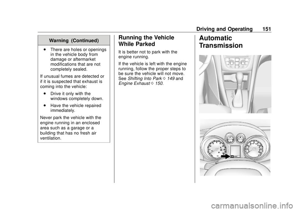 BUICK CASCADA 2018  Owners Manual Buick Cascada Owner Manual (GMNA-Localizing-U.S-11373983) - 2018 -
CRC - 7/10/17
Driving and Operating 151Warning (Continued).
There are holes or openings
in the vehicle body from
damage or aftermarke