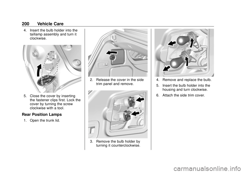 BUICK CASCADA 2018  Owners Manual Buick Cascada Owner Manual (GMNA-Localizing-U.S-11373983) - 2018 -
CRC - 7/10/17
200 Vehicle Care 4. Insert the bulb holder into the
taillamp assembly and turn it
clockwise.
5. Close the cover by inse