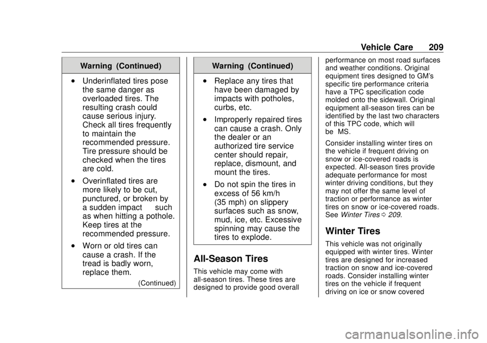 BUICK CASCADA 2018 Owners Manual Buick Cascada Owner Manual (GMNA-Localizing-U.S-11373983) - 2018 -
CRC - 7/10/17
Vehicle Care 209Warning (Continued).
Underinflated tires pose
the same danger as
overloaded tires. The
resulting crash BUICK CASCADA 2018 Owners Manual Buick Cascada Owner Manual (GMNA-Localizing-U.S-11373983) - 2018 -
CRC - 7/10/17
Vehicle Care 209Warning (Continued).
Underinflated tires pose
the same danger as
overloaded tires. The
resulting crash