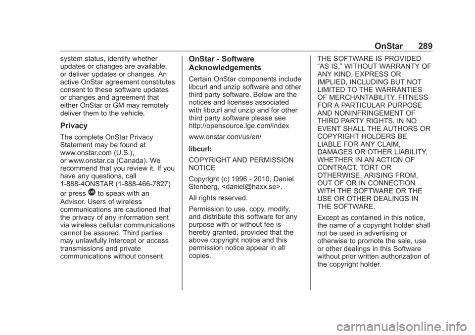 BUICK CASCADA 2018 Owners Manual Buick Cascada Owner Manual (GMNA-Localizing-U.S-11373983) - 2018 -
CRC - 7/10/17
OnStar 289system status, identify whether
updates or changes are available,
or deliver updates or changes. An
active On BUICK CASCADA 2018 Owners Manual Buick Cascada Owner Manual (GMNA-Localizing-U.S-11373983) - 2018 -
CRC - 7/10/17
OnStar 289system status, identify whether
updates or changes are available,
or deliver updates or changes. An
active On
