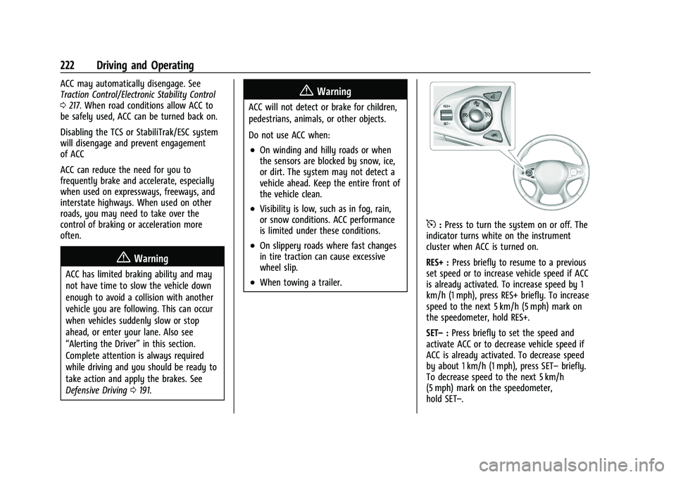 BUICK ENCLAVE 2021  Owners Manual Buick Enclave Owner Manual (GMNA-Localizing-U.S./Canada/Mexico-
14637843) - 2021 - CRC - 12/9/20
222 Driving and Operating
ACC may automatically disengage. See
Traction Control/Electronic Stability Co