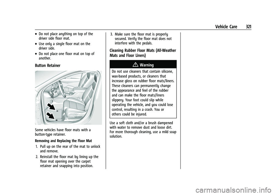 BUICK ENCLAVE 2021 Owners Manual Buick Enclave Owner Manual (GMNA-Localizing-U.S./Canada/Mexico-
14637843) - 2021 - CRC - 12/9/20
Vehicle Care 321
.Do not place anything on top of the
driver side floor mat.
.Use only a single floor m BUICK ENCLAVE 2021 Owners Manual Buick Enclave Owner Manual (GMNA-Localizing-U.S./Canada/Mexico-
14637843) - 2021 - CRC - 12/9/20
Vehicle Care 321
.Do not place anything on top of the
driver side floor mat.
.Use only a single floor m