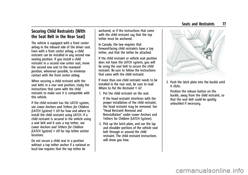 BUICK ENCLAVE 2021  Owners Manual Buick Enclave Owner Manual (GMNA-Localizing-U.S./Canada/Mexico-
14637843) - 2021 - CRC - 12/9/20
Seats and Restraints 77
Securing Child Restraints (With
the Seat Belt in the Rear Seat)
The vehicle is 