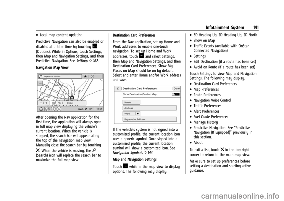BUICK ENCORE GX 2023  Owners Manual Buick Encore GX Owner Manual (GMNA-Localizing-U.S./Canada/Mexico-
16263917) - 2023 - CRC - 2/24/22
Infotainment System 141
.Local map content updating.
Predictive Navigation can also be enabled or
dis