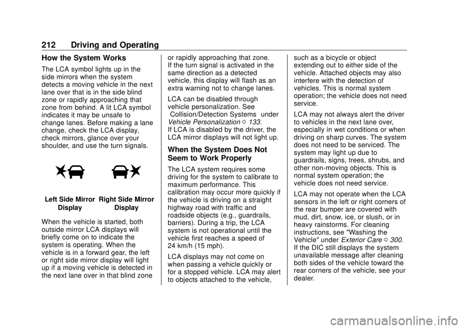 BUICK ENVISION 2020  Owners Manual Buick Envision Owner Manual (GMNA-Localizing-U.S./Canada/Mexico-
13555857) - 2020 - CRC - 2/25/19
212 Driving and Operating How the System Works The LCA symbol lights up in the
side mirrors when the s