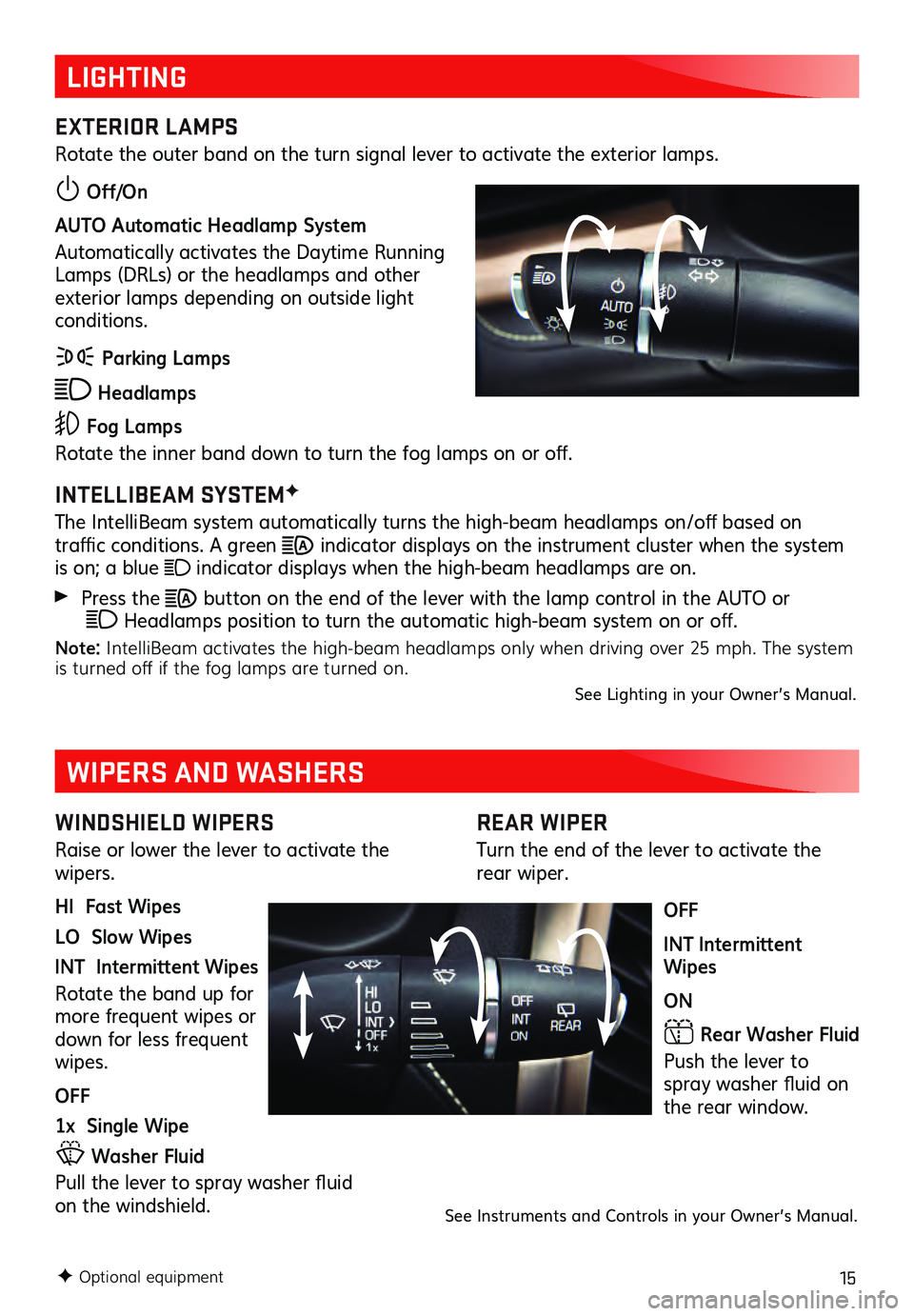 GMC ACADIA 2021  Get To Know Guide 15
REAR WIPER
Turn the end of the lever to activate the rear wiper.
OFF
INT Intermittent 
Wipes
ON
 Rear Washer Fluid
Push the lever to spray washer flu id  on the rear window.
LIGHTING
EXTERIOR L