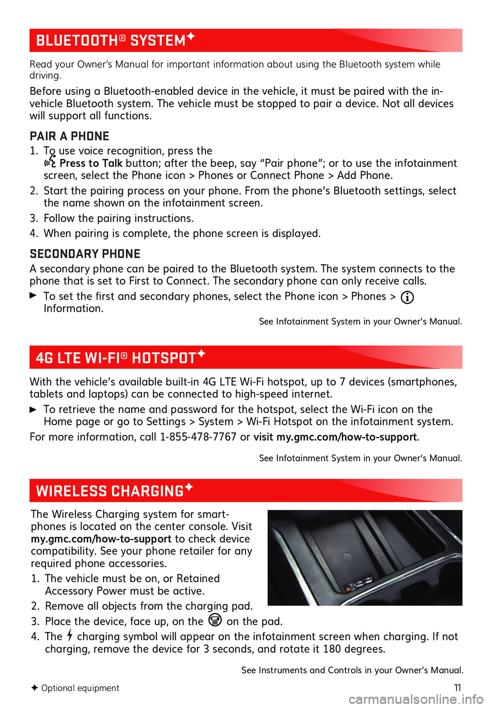 GMC SIERRA 2021 Get To Know Guide 11
BLUETOOTH® SYSTEMF
F Optional equipment
Read your Owner’s Manual for important information about using the Bluetooth system while
driving.
Before using a Bluetooth-enabled device in the ve GMC SIERRA 2021 Get To Know Guide 11
BLUETOOTH® SYSTEMF
F Optional equipment
Read your Owner’s Manual for important information about using the Bluetooth system while
driving.
Before using a Bluetooth-enabled device in the ve
