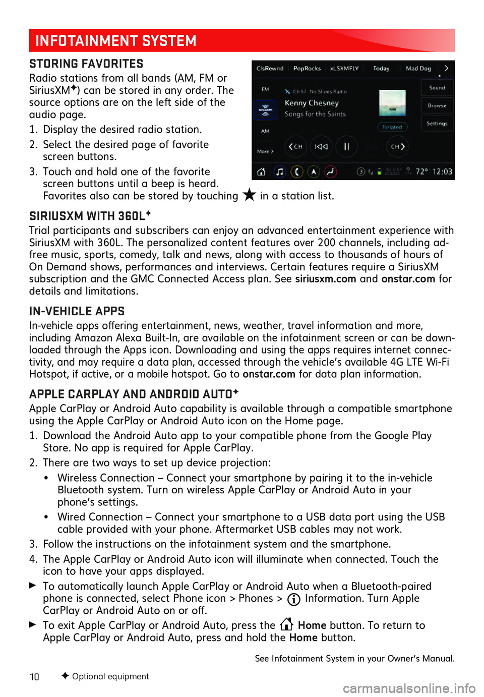 GMC SIERRA 2021 Get To Know Guide 10F Optional equipment
INFOTAINMENT SYSTEM
STORING FAVORITES
Radio stations from all bands (AM, FM or
SiriusXMF) can be stored in any order. The
source options are on the left side of the
audio pa GMC SIERRA 2021 Get To Know Guide 10F Optional equipment
INFOTAINMENT SYSTEM
STORING FAVORITES
Radio stations from all bands (AM, FM or
SiriusXMF) can be stored in any order. The
source options are on the left side of the
audio pa