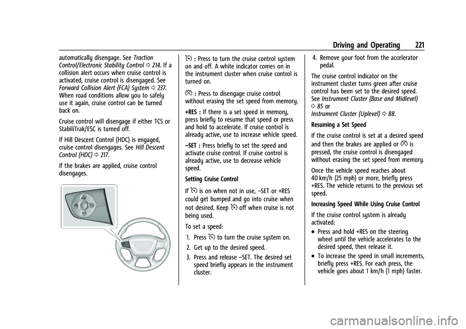 GMC TERRAIN 2021  Owners Manual GMC Terrain/Terrain Denali Owner Manual(GMNA-Localizing-U.S./Canada/
Mexico-14420055) - 2021 - CRC - 11/13/20
Driving and Operating 221
automatically disengage. SeeTraction
Control/Electronic Stabilit