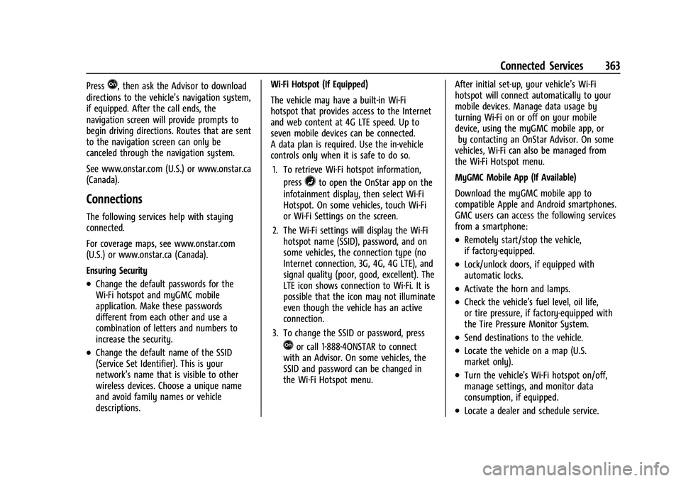 GMC TERRAIN 2021 Owners Manual GMC Terrain/Terrain Denali Owner Manual(GMNA-Localizing-U.S./Canada/
Mexico-14420055) - 2021 - CRC - 11/13/20
Connected Services 363
PressQ, then ask the Advisor to download
directions to the vehicle GMC TERRAIN 2021 Owners Manual GMC Terrain/Terrain Denali Owner Manual(GMNA-Localizing-U.S./Canada/
Mexico-14420055) - 2021 - CRC - 11/13/20
Connected Services 363
PressQ, then ask the Advisor to download
directions to the vehicle