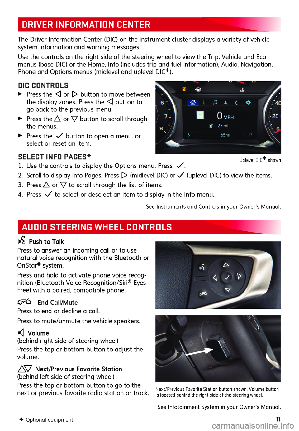 GMC TERRAIN 2021 Get To Know Guide 11
DRIVER INFORMATION CENTER
AUDIO STEERING WHEEL CONTROLS
The Driver Information Center (DIC) on the instrument cluster displays a variety of vehicle system information and warning messages.
Use the GMC TERRAIN 2021 Get To Know Guide 11
DRIVER INFORMATION CENTER
AUDIO STEERING WHEEL CONTROLS
The Driver Information Center (DIC) on the instrument cluster displays a variety of vehicle system information and warning messages.
Use the