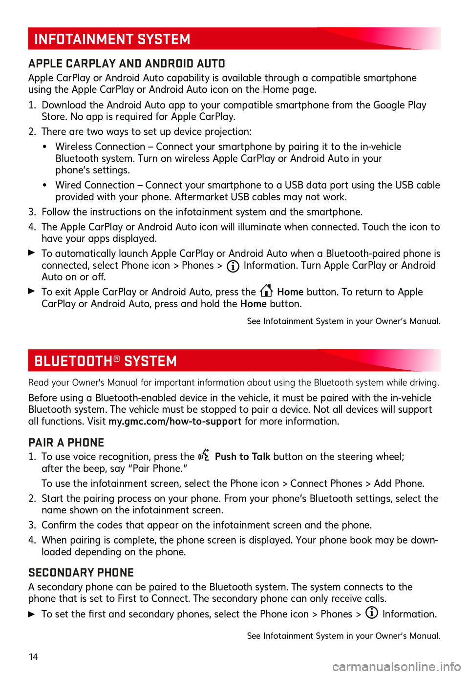 GMC TERRAIN 2021 Get To Know Guide 14
BLUETOOTH® SYSTEM
Read your Owner’s Manual for important information about using the Bluetooth system while driving.
Before using a Bluetooth-enabled device in the vehicle, it must be paired wi GMC TERRAIN 2021 Get To Know Guide 14
BLUETOOTH® SYSTEM
Read your Owner’s Manual for important information about using the Bluetooth system while driving.
Before using a Bluetooth-enabled device in the vehicle, it must be paired wi