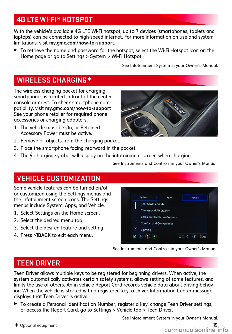 GMC TERRAIN 2021 Get To Know Guide 15F Optional equipment
WIRELESS CHARGINGF
VEHICLE CUSTOMIZATION
The wireless charging pocket for charging smartphones is located in front of the center console armrest. To check smartphone com-patibil GMC TERRAIN 2021 Get To Know Guide 15F Optional equipment
WIRELESS CHARGINGF
VEHICLE CUSTOMIZATION
The wireless charging pocket for charging smartphones is located in front of the center console armrest. To check smartphone com-patibil