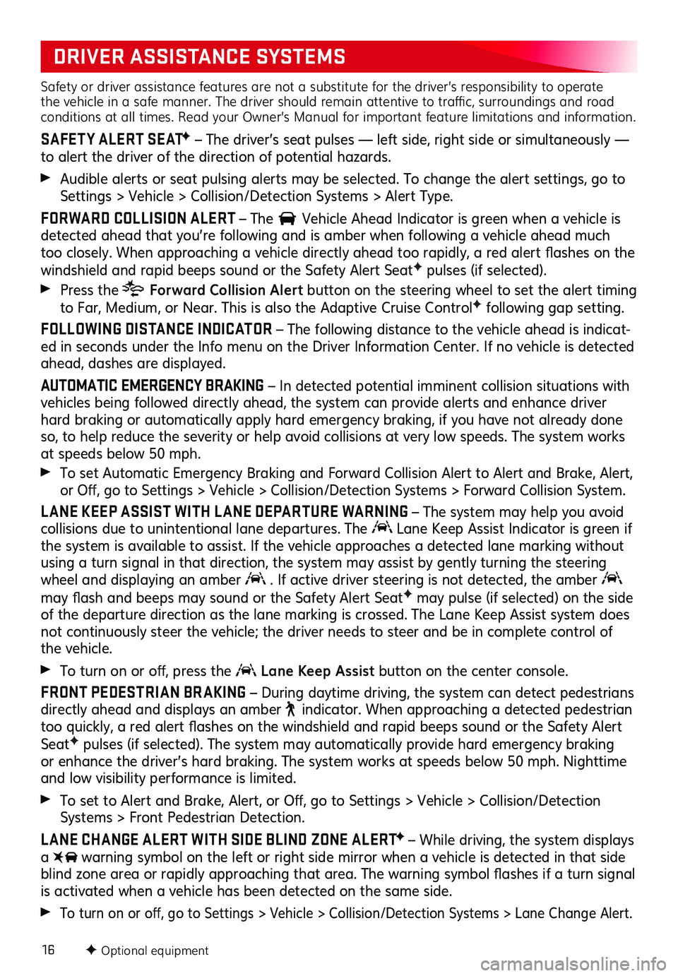 GMC TERRAIN 2021 Get To Know Guide 16
Safety or driver assistance features are not a substitute for the driver’s responsibility to operate the vehicle in a safe manner. The driver should remain attentive to traffic, surroundings and GMC TERRAIN 2021 Get To Know Guide 16
Safety or driver assistance features are not a substitute for the driver’s responsibility to operate the vehicle in a safe manner. The driver should remain attentive to traffic, surroundings and