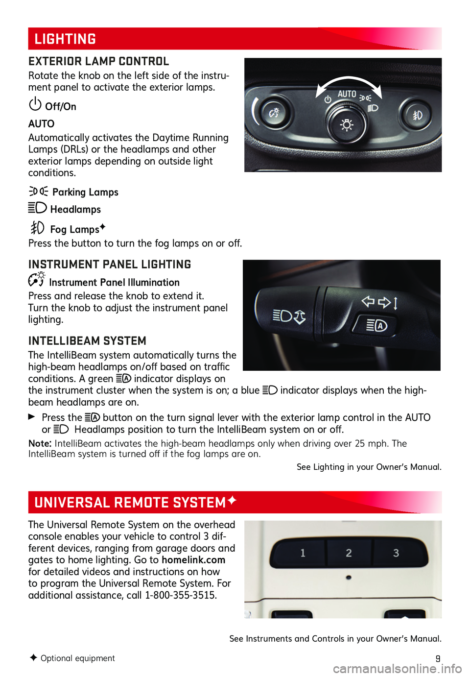 GMC TERRAIN 2021 Get To Know Guide 9
LIGHTING
UNIVERSAL REMOTE SYSTEMF
EXTERIOR LAMP CONTROL
Rotate the knob on the left side of the instru-ment panel to activate the exterior lamps.
Off/On
AUTO
Automatically activates the Daytime Ru GMC TERRAIN 2021 Get To Know Guide 9
LIGHTING
UNIVERSAL REMOTE SYSTEMF
EXTERIOR LAMP CONTROL
Rotate the knob on the left side of the instru-ment panel to activate the exterior lamps.
Off/On
AUTO
Automatically activates the Daytime Ru