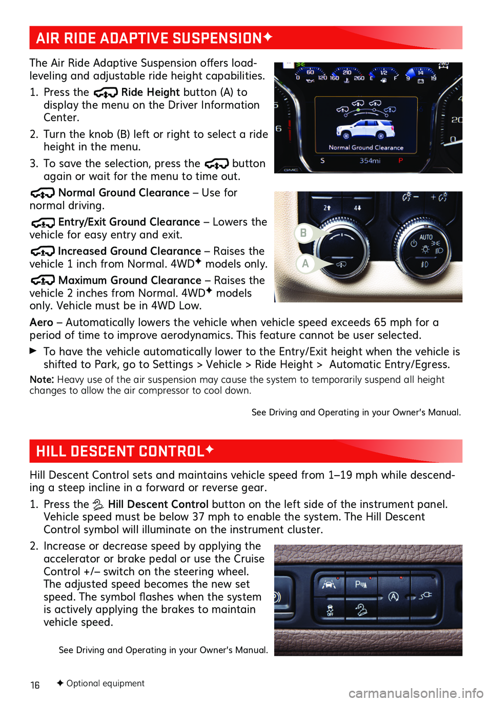 GMC YUKON 2021  Get To Know Guide 16F Optional equipment   
HILL DESCENT CONTROLF 
Hill Descent Control sets and maintains vehicle speed from 1–19 mph while descend-ing a steep incline in a forward or reverse gear. 
1. Press the  Hi