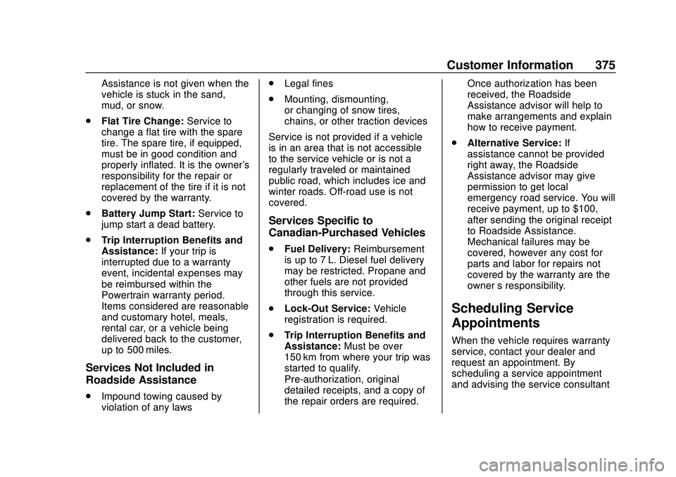 GMC ACADIA 2020  Owners Manual GMC Acadia/Acadia Denali Owner Manual (GMNA-Localizing-U.S./Canada/
Mexico-13687875) - 2020 - CRC - 10/28/19
Customer Information 375
Assistance is not given when the
vehicle is stuck in the sand,
mud