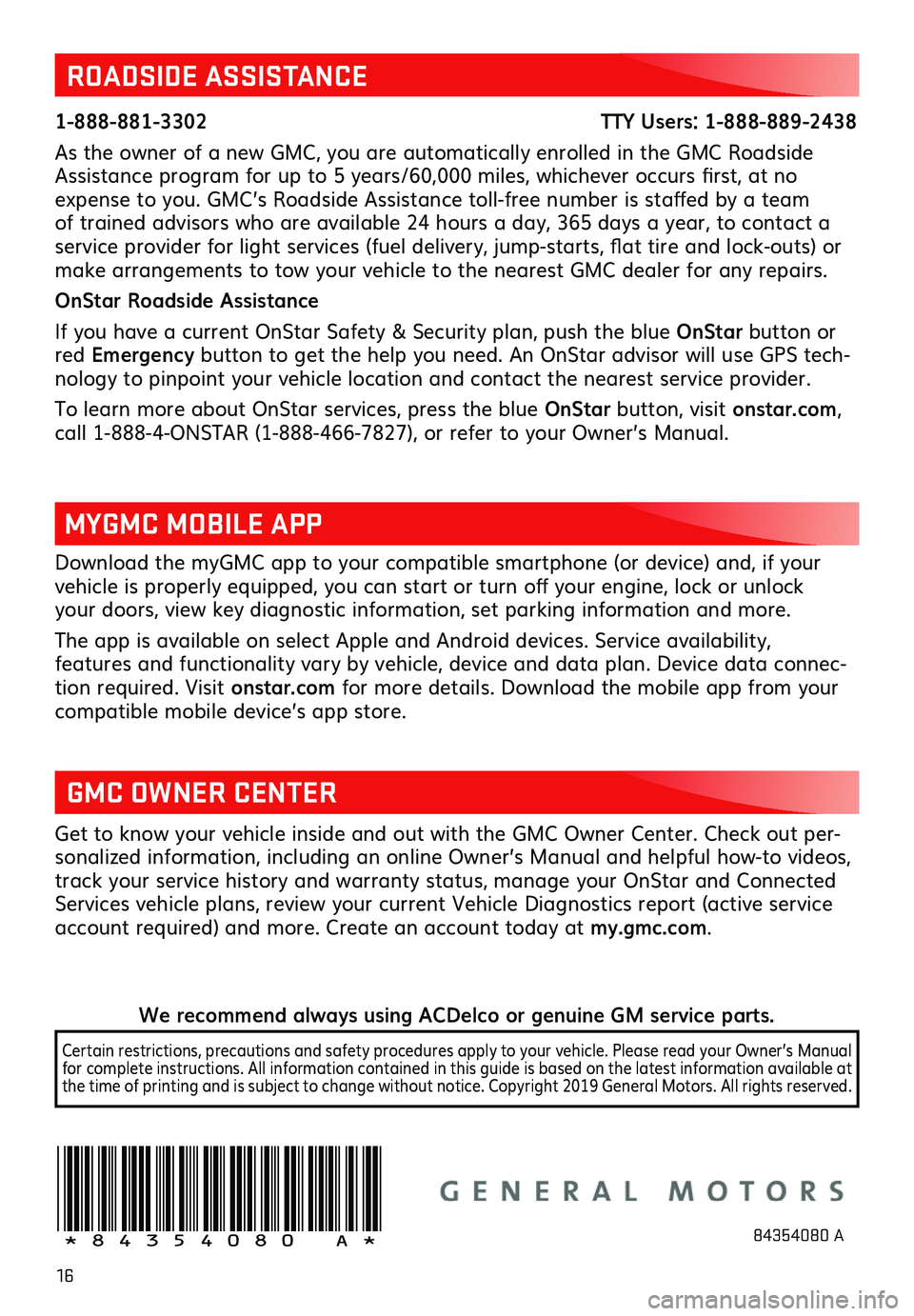 GMC CANYON 2020  Get To Know Guide 16
Download the myGMC app to your compatible smartphone (or device) and, if your vehicle is properly equipped, you can start or turn off your engine, lock or unlock your doors, view key diagnostic inf